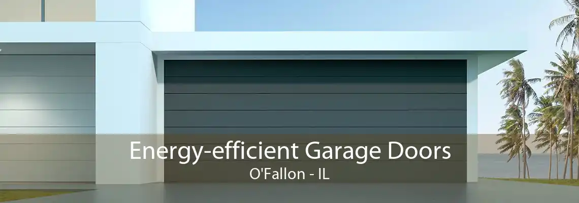 Energy-efficient Garage Doors O'Fallon - IL