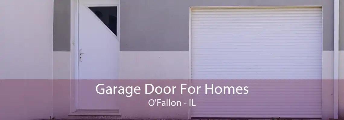 Garage Door For Homes O'Fallon - IL