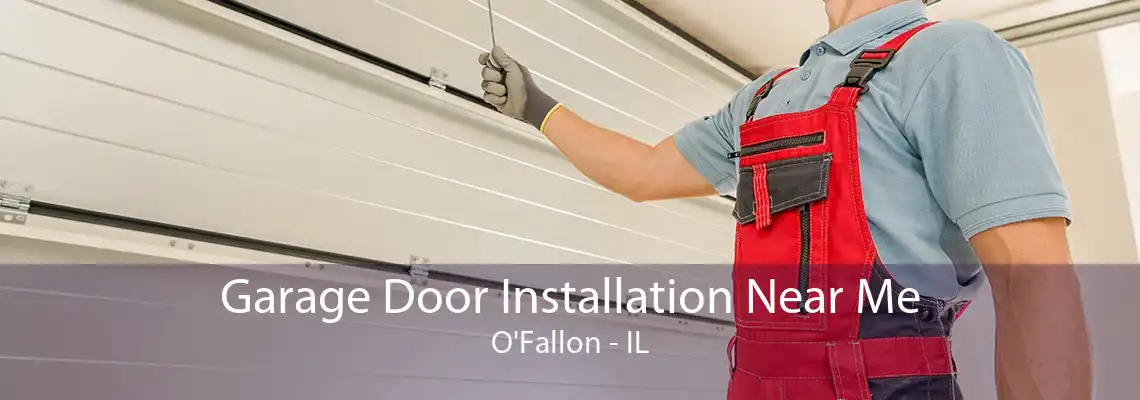 Garage Door Installation Near Me O'Fallon - IL