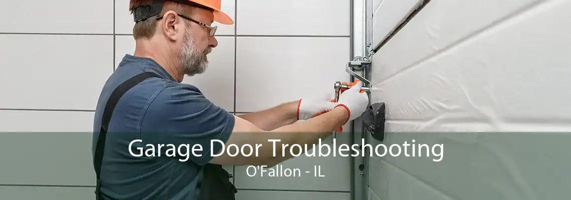 Garage Door Troubleshooting O'Fallon - IL