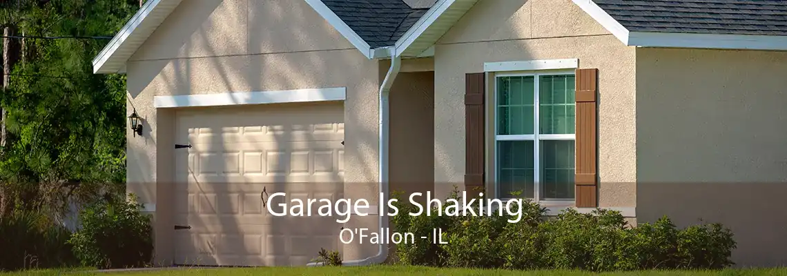 Garage Is Shaking O'Fallon - IL