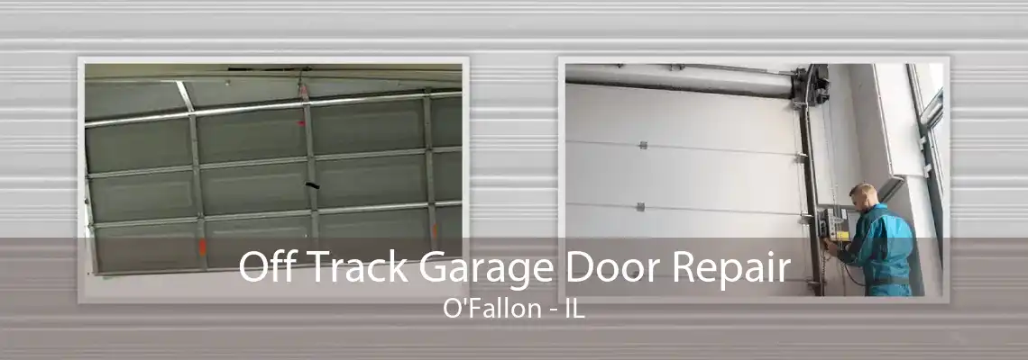 Off Track Garage Door Repair O'Fallon - IL